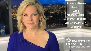 Shannon Bream Speaks Part 3 - Naomi & Ruth, Hannah & Miriam, Mary & Martha & Deborah