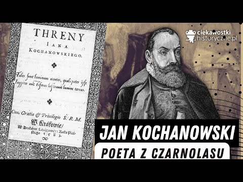 Jan Kochanowski - poeta z Czarnolasu