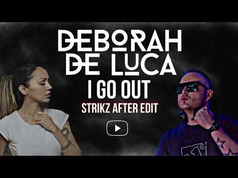 Deborah De Luca - I Go Out (STRIKZ AFTER EDIT)