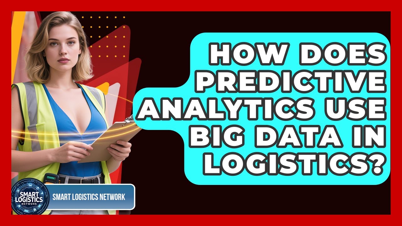 How Does Predictive Analytics Use Big Data In Logistics? - Smart Logistics Network