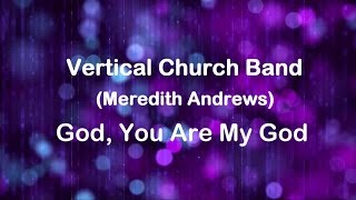 God You Are My God - Vertical Church Band (lyric video) HD