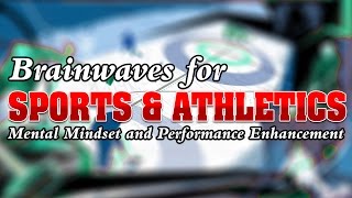 BRAINWAVES FOR SPORTS & ATHLETES - Mental Mindset & Performance Enhancement - binaural beats