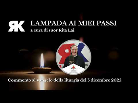 Lampada ai miei passi. Commento al Vangelo del 5 dicembre 2025