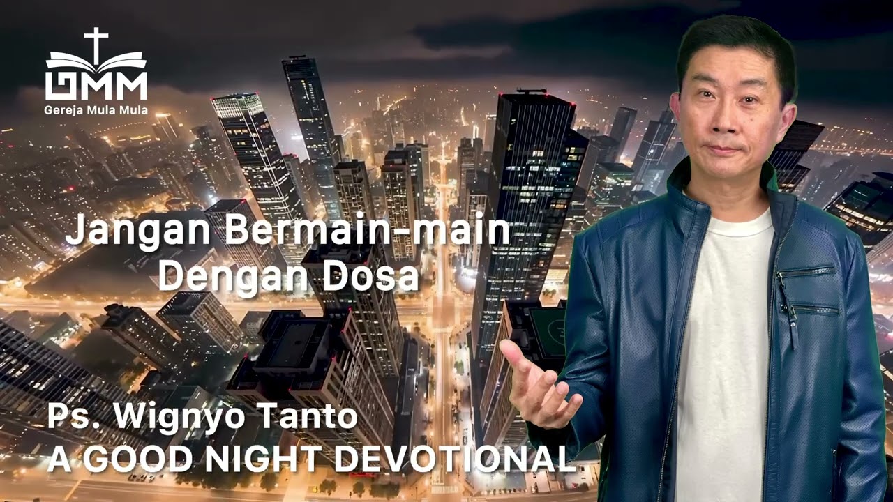 a Good Night Devotional | Jangan Bermain Main Dengan Dosa | Ps. Wignyo Tanto