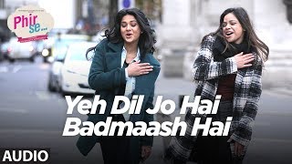 Yeh Dil Jo Hai Badmaash Hai Full Audio | Mohit Chauhan | Monali Thakur | Shreya Ghoshal