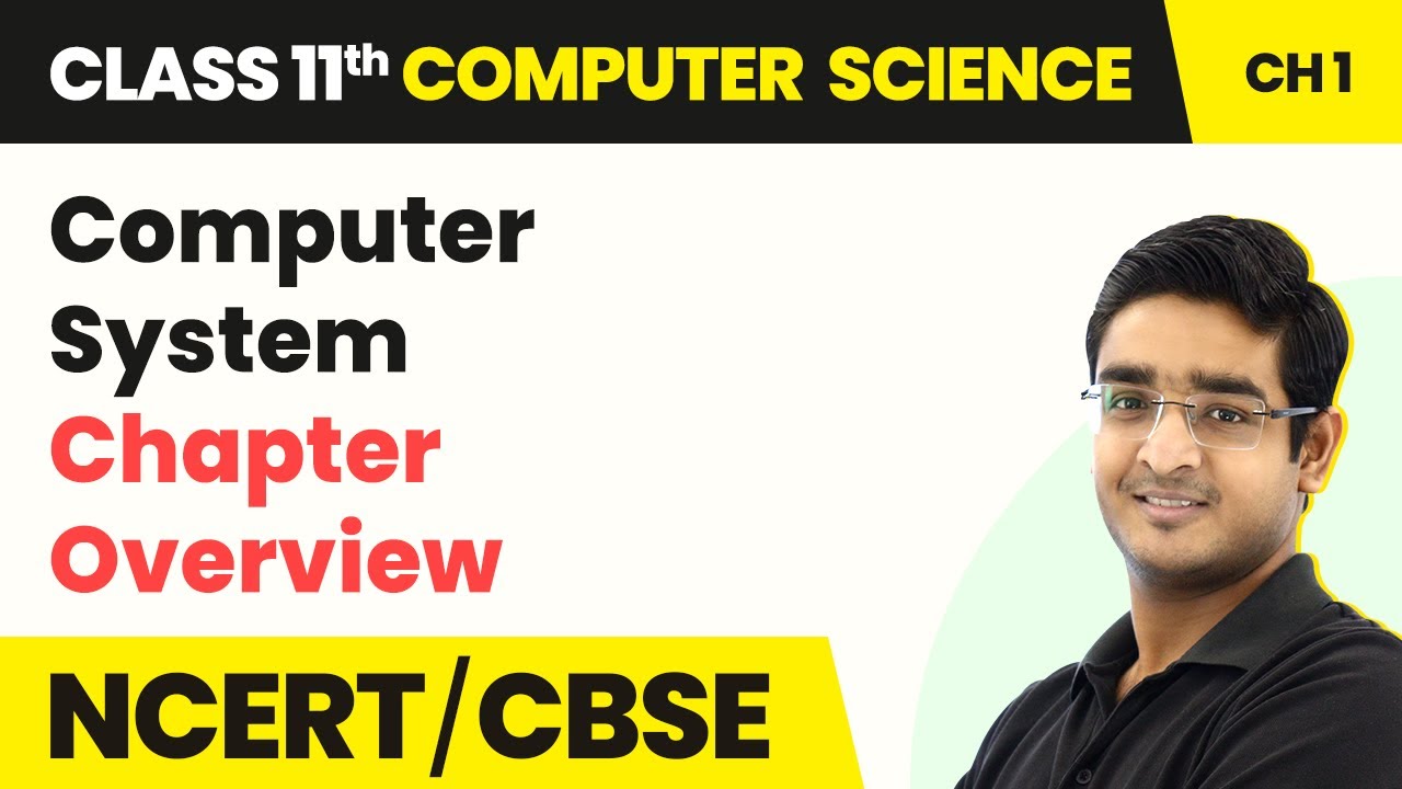 Class 11 NCERT Computer Science Chapter 1 | Computer System - Chapter Overview