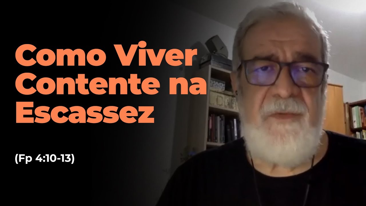 1. Como Viver Contente na Escassez (Fp 4:10-13)