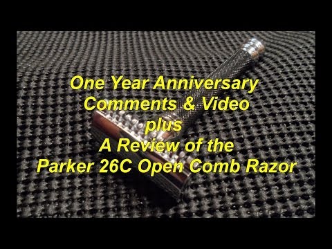 One Year Anniversary Comments & Video plus A Review of the Parker 26C Open Comb Razor 1