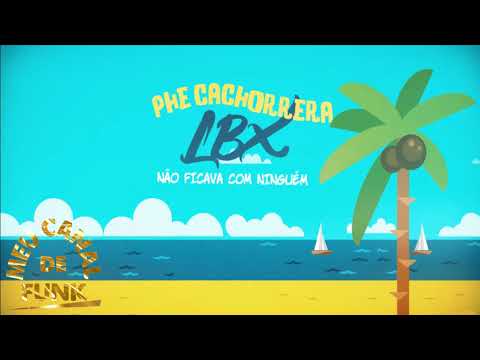 MC Phe Cachorrera e MC LBX - Não Ficava Com Ninguém