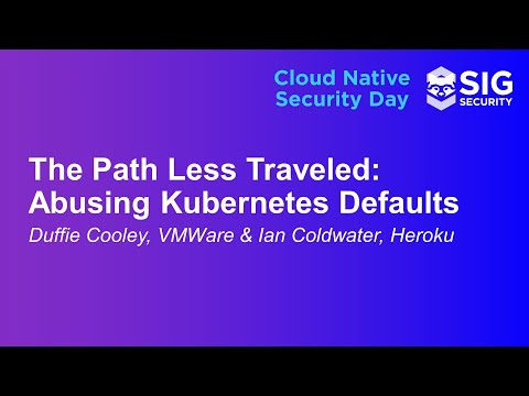 The Path Less Traveled: Abusing Kubernetes Defaults - Duffie Cooley, VMware & Ian Coldwater, Heroku