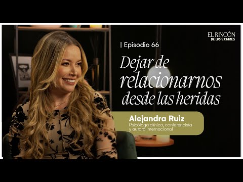 Sanar las heridas de la infancia - Alejandra Ruiz | El Rincón de los Errores T6