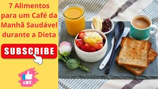 Alimentos para um Café da Manhã Saudável durante a Dieta