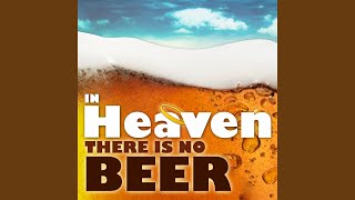 In Heaven There Is No Beer