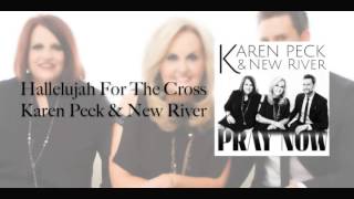 Hallelujah For The Cross -Karen Peck & New River