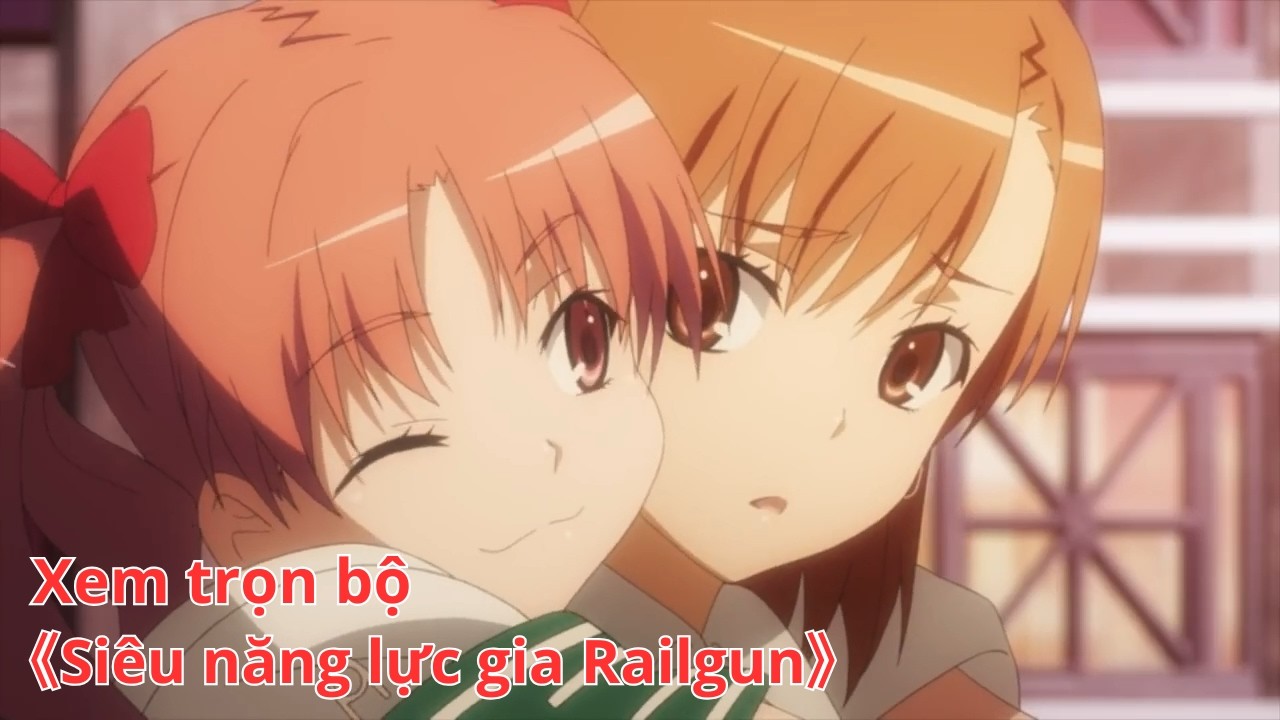 [Anime trọn bộ] Siêu năng lực gia Railgun [Việt sub]