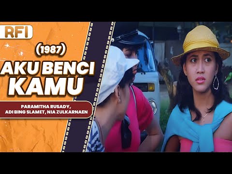 AKU BENCI KAMU (1987) FULL MOVIE HD - PARAMITHA RUSADY, ADI BING SLAMET, NIA ZULKARNAEN