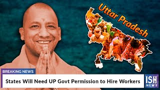 States Will Need UP Govt Permission to Hire Workers