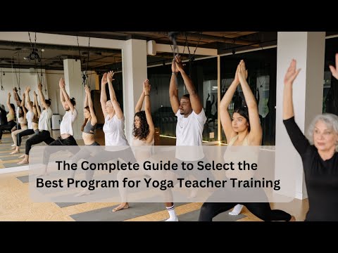 The Ultimate Guide to Choosing the Right Yoga Teacher Training Program