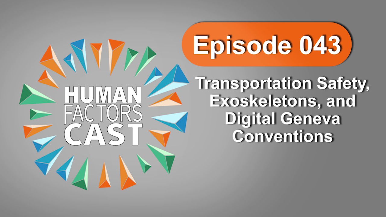 Human Factors Cast E043 - Transportation Safety, Exoskeletons, and Digital Geneva Conventions