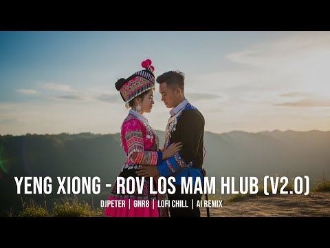Yeng Xiong - Rov Los Mam Hlub (Version 2) | DJPeter // GNR8 // AI // Lofi Chill Mix | 🎵🎧✨