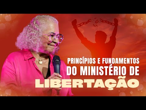 PRINCÍPIOS E FUNDAMENTOS DO MINISTÉRIO DE LIBERTAÇÃO  | PASTORA TÂNIA TEREZA