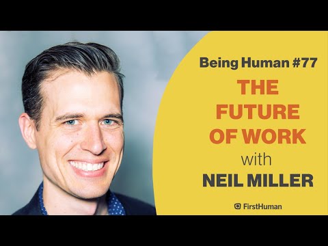 #77 The Future of Work - with Neil Miller - FirstHuman
