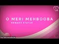 O Meri Mehbooba Tujhe Jana Hai To Ja Mehbooba WhatsApp Status Love Song L For Life