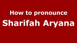 How to pronounce Sharifah Aryana