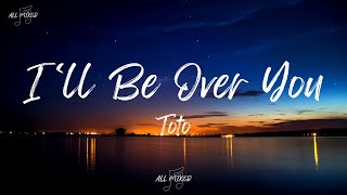 Toto - I&#39;ll Be Over You (Lyrics)
