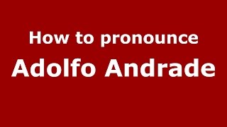 How to pronounce Adolfo Andrade