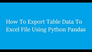 How To Export Table Data To Excel File Using Python Pandas