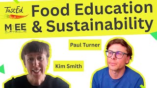 Food Education & Sustainability in Schools - Kim Smith / TastEd & Paul Turner / MEE