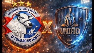 ARAGUAÍNA  x UNIÃO  - CAMPEONATO TOCANTINENSE SERIE A 2026 RODADA 7