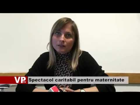 Spectacol caritabil pentru maternitate