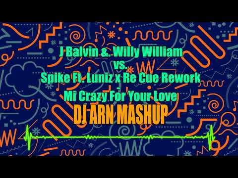 J Balvin & Willy William vs Spike Ft Luniz x Re Cue Rework - Mi Crazy For Your Love (Dj Arn Mashup)