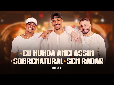 Kamisa 10 - Eu Nunca Amei Assim / Sobrenatural / Sem Radar | NA VIBE DO K10