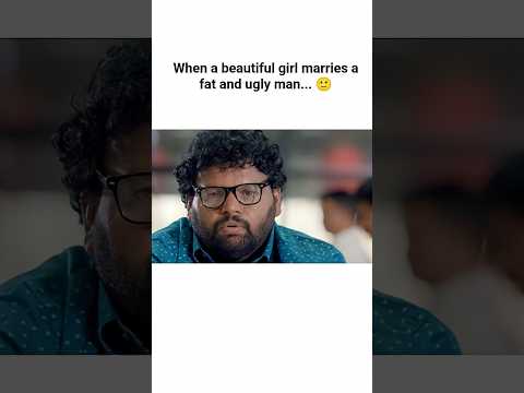 When a beautiful girl marries a fat and ugly man...