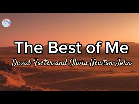 The Best of Me || David Foster & Olivia Newton-John || Lyrics