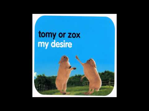 Tomy or Zox - My desire