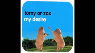 Tomy or Zox - My desire