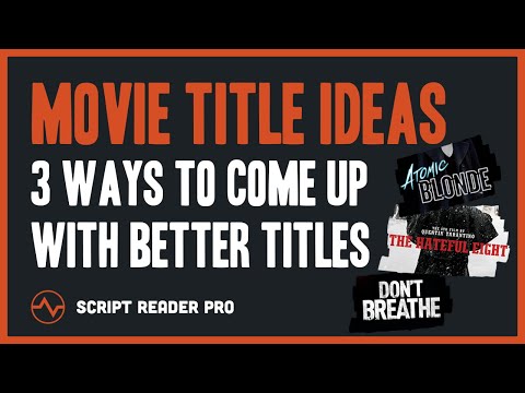 Movie Title Ideas | 3 Ways to Come up With Better Script Titles | Script Reader Pro