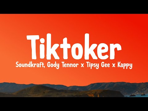 Tiktoker (Lyrics) - Soundkraft Ft. Gody Tennor x Tipsy Gee x Kappy