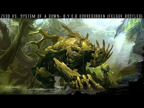 Zedd vs Sistem of a Down  BYOB Dovregubben  Felguk Bootleg