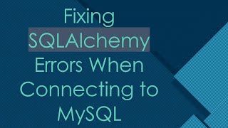 Download the video "Fixing SQLAlchemy Errors When Connecting to MySQL"
