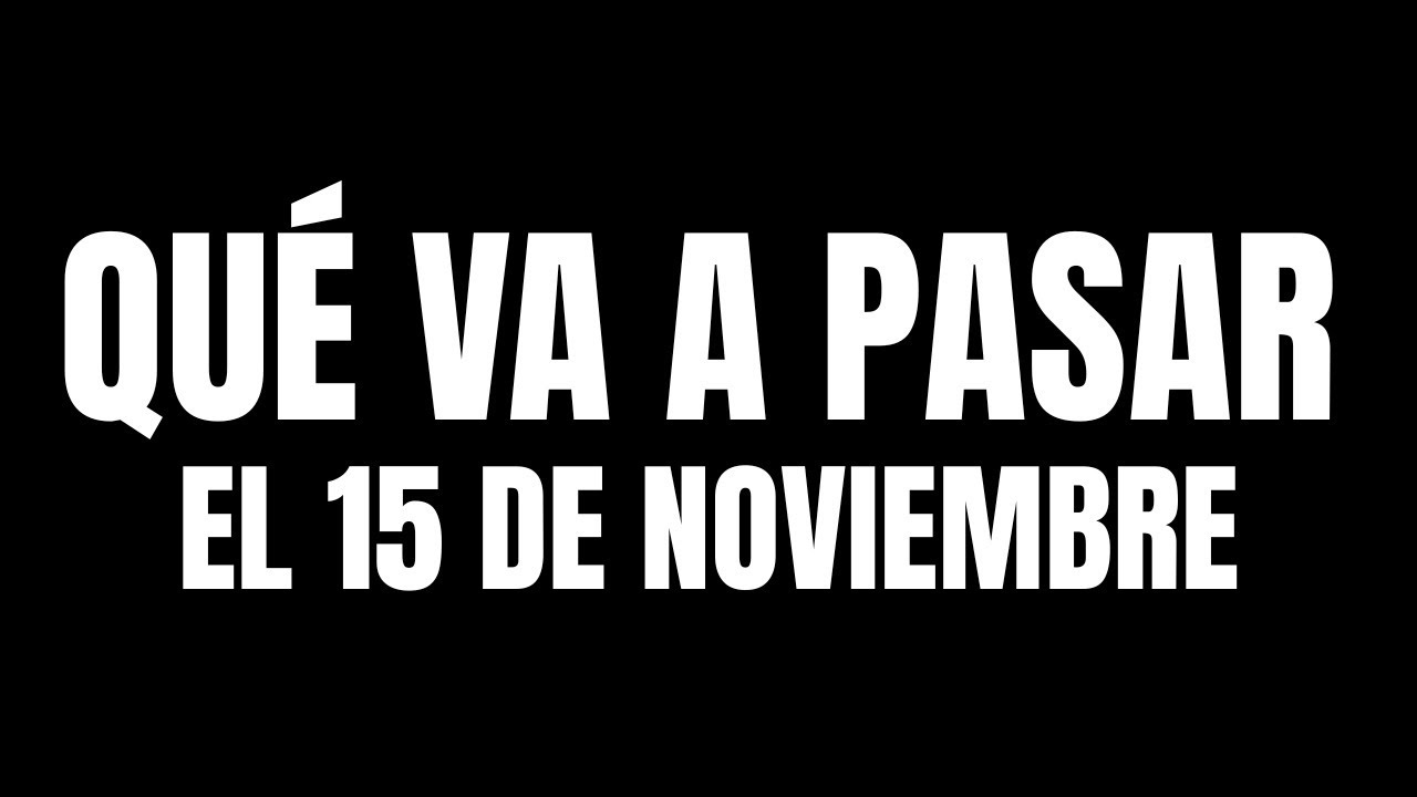 Qué va a pasar el 15 de noviembre