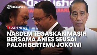 Tak Berpaling! NasDem Tegas Bersama Anies Meski Surya Paloh Bertemu Jokowi: Putusan Belum Selesai