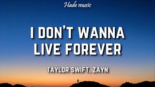 Taylor Swift, Zayn - I Don&#39;t Wanna Live Forever (Lyrics)