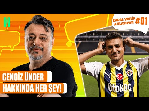 CENGİZ ÜNDER HAKKINDA HER ŞEY! | ERDAL VAHİD ANLATIYOR #01