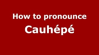 How to pronounce Cauhépé