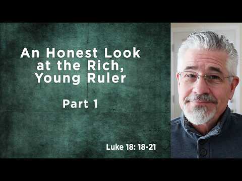 An Honest Look at the Rich, Young Ruler, Part 1 | Little Lessons With David Servant